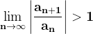 \dpi{120} \mathbf{\lim_{n \to \infty }\left | \frac{a_{n+1}}{a_{n}} \right |>1}